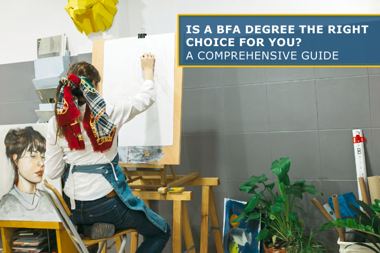 Is a BFA Degree the Right Choice for You? A Comprehensive Guide